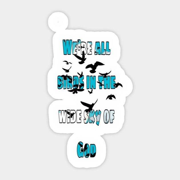 We're all birds in the wide sky of God Sticker by Maakoda